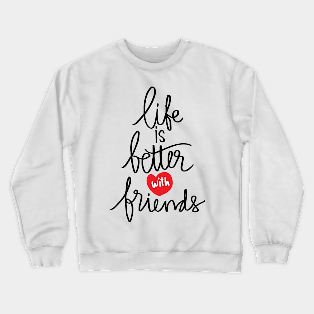 Life better with true  friends. Crewneck Sweatshirt by Handini _Atmodiwiryo